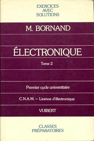 Electronique Tome II : Concours d'entrée aux grandes écoles C.N.A.M. licence d'électronique - Mic...