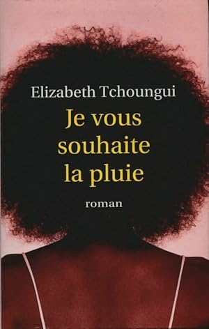 Bild des Verkufers fr Je vous souhaite la pluie - Elizabeth Tchoungui zum Verkauf von Book Hmisphres