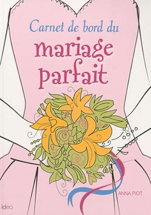 Bild des Verkufers fr Carnet de bord du mariage parfait - Anna Piot zum Verkauf von Book Hmisphres