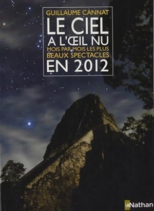 Le ciel a l'oeil nu mois par mois les plus beaux spectacles en 2012 - Guillaume Cannat