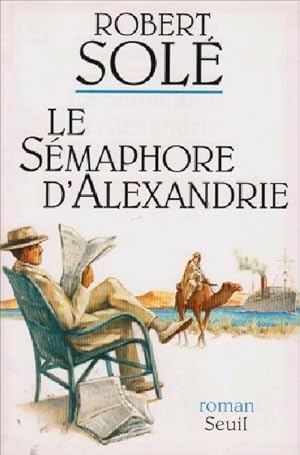 Image du vendeur pour Le s?maphore d'Alexandrie - Robert Sol? mis en vente par Book Hmisphres