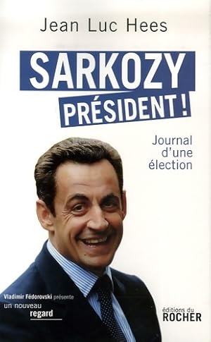 Immagine del venditore per Sarkozy pr?sident ! Journal d'une ?lection - Jean-Luc Hees venduto da Book Hmisphres