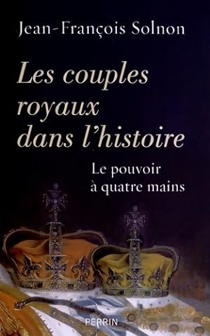 Les couples royaux dans l'histoire - Jean-François Solnon
