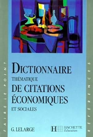 Dictionnaire th matique de citations  conomiques et sociales - G rard Lelarge