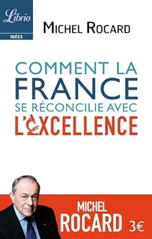 Comment la France se r?concilie avec l'excellence - Michel Rocard