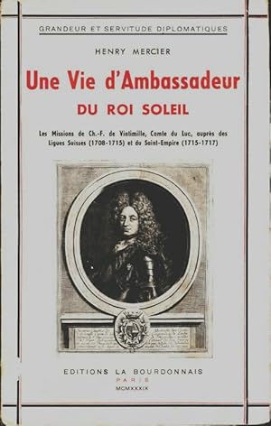 Image du vendeur pour Une vie d'ambassadeur du roi soleil - Henry Mercier mis en vente par Book Hmisphres