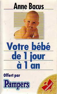 Votre bébé de 1 jour à 1 an - Anne Bacus