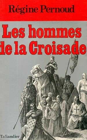 Les hommes de la croisade - Régine Pernoud