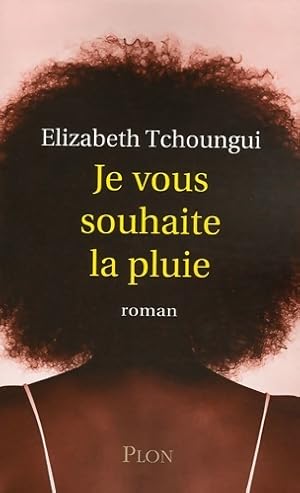 Image du vendeur pour Je vous souhaite la pluie - Elizabeth Tchoungui mis en vente par Book Hmisphres