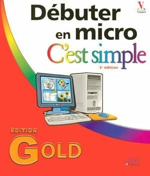 D?buter en micro c'est simple. Edition gold - MaranGraphics