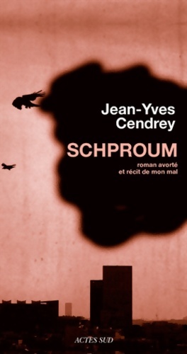 Image du vendeur pour Schproum : Roman avort? et r?cit de mon mal - Jean-Yves Cendrey mis en vente par Book Hmisphres