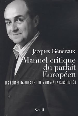 Bild des Verkufers fr Manuel critique du parfait europ?en. Les bonnes raisons de dire ? non ? ? la constitution - Jacques G?n?reux zum Verkauf von Book Hmisphres