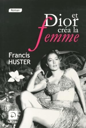 Et Dior créa la femme - Francis Huster