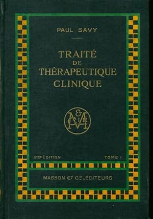 Traité de thérapeutique clinique Tome I - Paul Savy