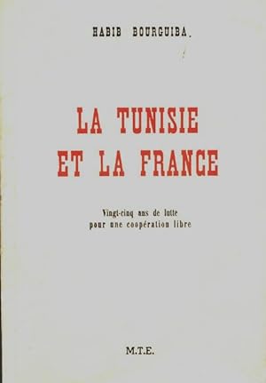 La Tunisie et la France. Vingt-cinq ans de lutte pour une coop?ration libre - Habib Bourguiba