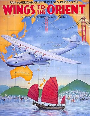 Wings To The Orient: Pan American Clipper Planes 1935 To 1945: A Pictorial History