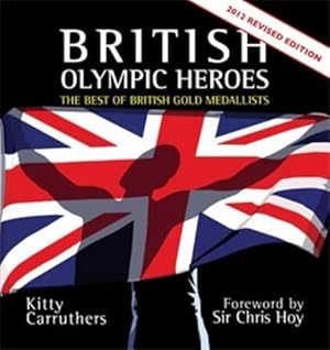 Bild des Verkufers fr British Olympic Heroes: The Best of British Gold Medallists zum Verkauf von WeBuyBooks