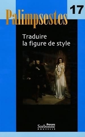 Palimpsestes n 17 : Traduire la figure de style : pack comprenant la revue et les textes de r f r...