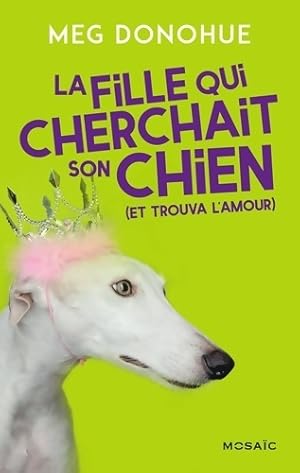 Image du vendeur pour La fille qui cherchait son chien (et trouva l'amour) - Meg Donohue mis en vente par Book Hmisphres