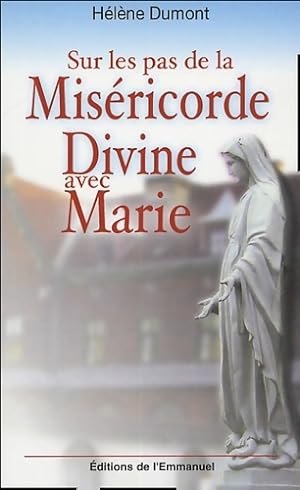 Sur les pas de la miséricorde divine avec Marie - Hélène Dumont