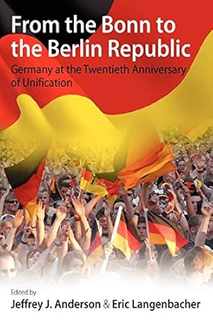 Bild des Verkufers fr From the Bonn to the Berlin Republic: Germany at the Twentieth Anniversary of Unification zum Verkauf von WeBuyBooks