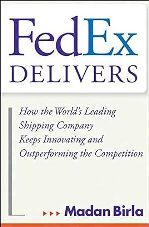 Seller image for FedEx Delivers: How the World's Leading Shipping Company Keeps Innovating and Outperforming the Competition for sale by WeBuyBooks