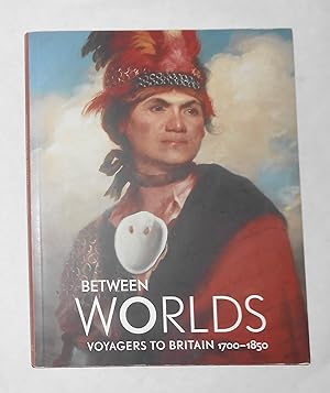 Bild des Verkufers fr Between Worlds - Voyagers to Britain 1700 - 1850 (National Portrait Gallery, London 8 March - 17 June 2007) zum Verkauf von David Bunnett Books