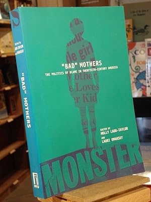 Seller image for "Bad" Mothers: The Politics of Blame in the Twentieth-Century America for sale by Henniker Book Farm and Gifts