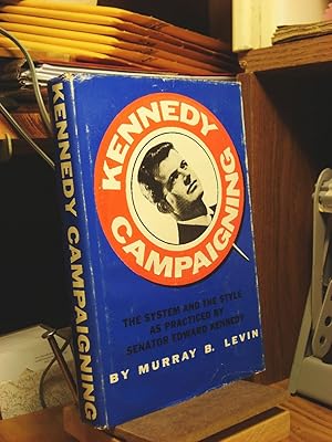 Image du vendeur pour Kennedy Campaigning: The System and the Style as Practiced by Senator Edward Kennedy mis en vente par Henniker Book Farm and Gifts