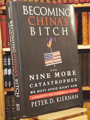 Bild des Verkufers fr Becoming China's Bitch: And Nine More Catastrophes We Must Avoid Right Now zum Verkauf von Henniker Book Farm and Gifts