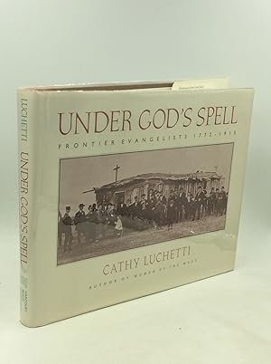 Seller image for UNDER GOD'S SPELL: Frontier Evangelists 1772-1915 for sale by Kubik Fine Books Ltd., ABAA
