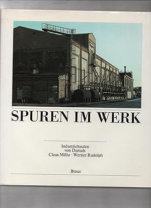Spuren im Werk : Industriebauten von damals. Fotogr. von Claus Militz. Text von Werner Rudolph