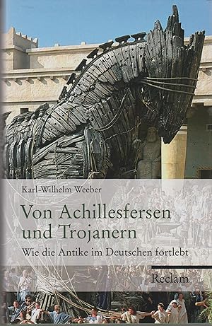 Von Achillesfersen und Trojanern Wie die Antike im Deutschen fortlebt