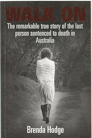 Walk On - story of last person sentenced to Death in Australia. Author inscribed