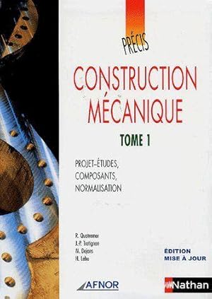 construction mécanique t.1 ; projet-études, composants, normalisation (édition 2006)