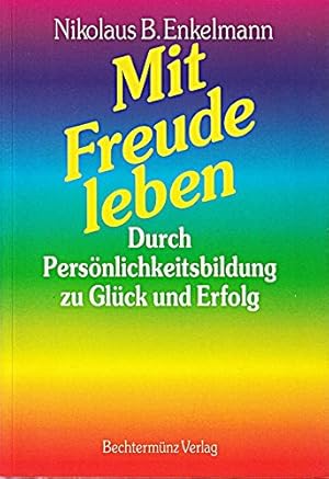 Bild des Verkufers fr Mit Freude leben - Durch Persoenlichkeitsbildung zu Glueck und Erfolg zum Verkauf von Gabis Bcherlager