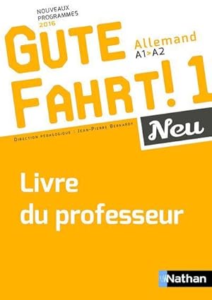 Gute Fahrt ! 1 Neu : allemand ; A1/A2 ; livre du professeur (édition 2016)