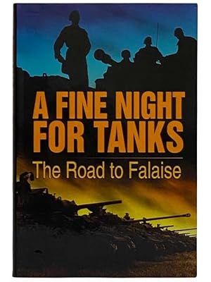 Imagen del vendedor de A Fine Night for Tanks: The Road to Falaise a la venta por Yesterday's Muse, ABAA, ILAB, IOBA