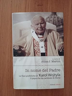 In nome del Padre. Le frasi profetiche di Karol Wojtyla. Il papa che ha cambiato la storia