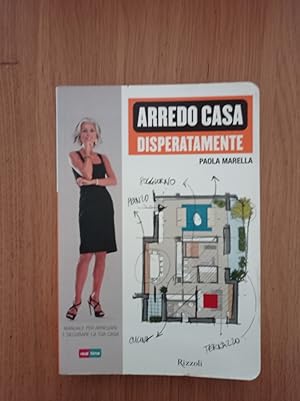 Arredo casa disperatamente. Manuale per arredare e decorare la tua casa