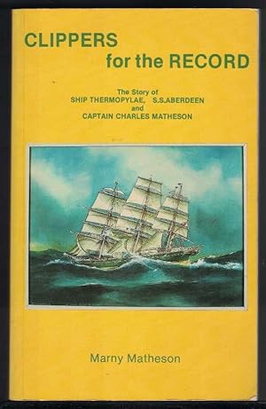CLIPPERS FOR THE RECORD The Story of Ship Thermopylae, S. S. Aberdeen and Captain Charles Matheson