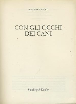 Con gli occhi dei cani. Diventa il migliore amico del tuo cane guardando il mondo dal suo punto d...