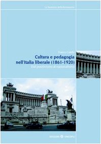 Cultura e pedagogia nell'Italia liberale (1860-1921). Dal positivismo al nazionalismo