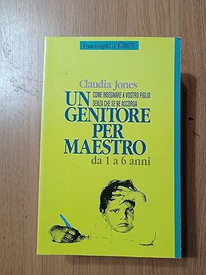 Un genitore per maestro. Come insegnare a vostro figlio senza che se ne accorga. Da 1 a 6 anni