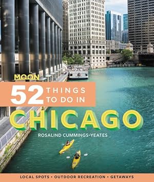 Seller image for Moon 52 Things to Do in Chicago : Local Spots, Outdoor Recreation, Getaways for sale by GreatBookPrices