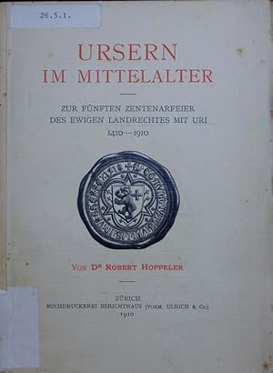 Bild des Verkufers fr Ursern im Mittelalter. Zur fnften Zentenarfeier des ewigen Landrechtes mit Uri. zum Verkauf von Antiquariat Bookfarm