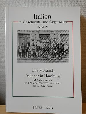 Italiener in Hamburg: Migration, Arbeit und Alltagsleben vom Kaiserreich bis zur Gegenwart (Itali...