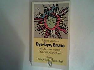 Bild des Verkufers fr Bye-bye, Bruno : Wie Frauen morden. Kriminalgeschichten zum Verkauf von ANTIQUARIAT FRDEBUCH Inh.Michael Simon