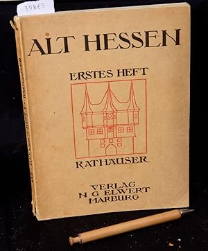 Hessische Rathäuser - Ihre Erhaltung und Entstellung - Mit 80 Tafeln und 44 Textbildern (= Alt-He...