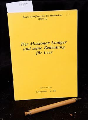 Der Missionar Liudger und seine Bedeutung für Leer (= Kleine Schriftenreihe des Stadtarchivs Leer...